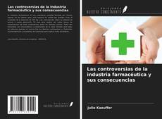 Portada del libro de Las controversias de la industria farmacéutica y sus consecuencias