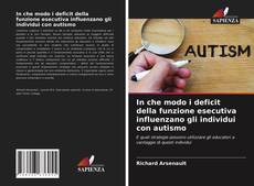 Copertina di In che modo i deficit della funzione esecutiva influenzano gli individui con autismo