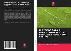 Copertina di PLÁSTICOS PARA A AGRICULTURA; USOS E RESPOSTAS PARA A SUA GESTÃO