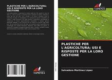 Copertina di PLASTICHE PER L'AGRICOLTURA; USI E RISPOSTE PER LA LORO GESTIONE