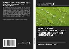 Portada del libro de PLASTICS FOR AGRICULTURE; USES AND RESPONSES FOR THEIR MANAGEMENT