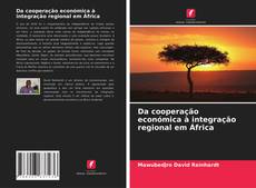 Capa do livro de Da cooperação económica à integração regional em África 
