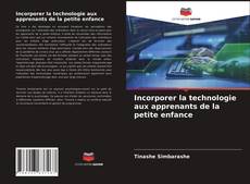 Couverture de Incorporer la technologie aux apprenants de la petite enfance