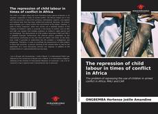 The repression of child labour in times of conflict in Africa kitap kapağı