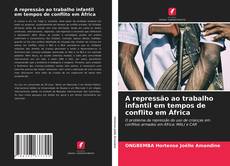 Copertina di A repressão ao trabalho infantil em tempos de conflito em África