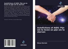 Autofictions of AIDS: Pijn om te leven en pijn om te sterven kitap kapağı