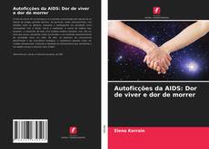 Portada del libro de Autoficções da AIDS: Dor de viver e dor de morrer