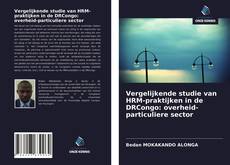 Bookcover of Vergelijkende studie van HRM-praktijken in de DRCongo: overheid-particuliere sector