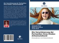 Die Verschönerung der Perlweißen Ihres Kindes: Zirkoniumdioxid的封面
