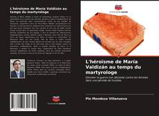 Couverture de L'héroïsme de María Valdizán au temps du martyrologe