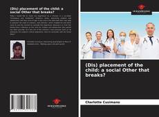 Bookcover of (Dis) placement of the child: a social Other that breaks?