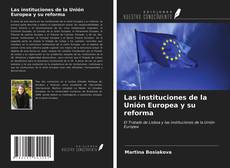 Couverture de Las instituciones de la Unión Europea y su reforma
