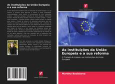 Обложка As instituições da União Europeia e a sua reforma