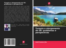 Couverture de Turquia e alargamento da UE: problemas e perspectivas