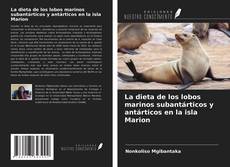 Bookcover of La dieta de los lobos marinos subantárticos y antárticos en la isla Marion