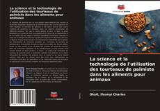 Borítókép a  La science et la technologie de l'utilisation des tourteaux de palmiste dans les aliments pour animaux - hoz