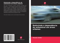 Capa do livro de Reduzindo a dependência do automóvel em áreas urbanas 