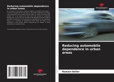 Bookcover of Reducing automobile dependence in urban areas