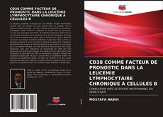 CD38 COMME FACTEUR DE PRONOSTIC DANS LA LEUCÉMIE LYMPHOCYTAIRE CHRONIQUE À CELLULES B的封面