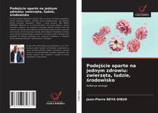 Couverture de Podejście oparte na jednym zdrowiu: zwierzęta, ludzie, środowisko