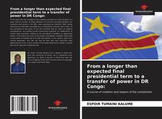 Bookcover of From a longer than expected final presidential term to a transfer of power in DR Congo: