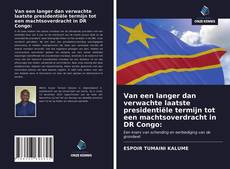 Bookcover of Van een langer dan verwachte laatste presidentiële termijn tot een machtsoverdracht in DR Congo: