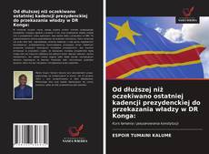 Capa do livro de Od dłuższej niż oczekiwano ostatniej kadencji prezydenckiej do przekazania władzy w DR Konga: 