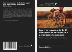 Bookcover of Las tres novelas de R. K. Narayan con referencia a personajes femeninos