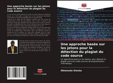 Bookcover of Une approche basée sur les jetons pour la détection du plagiat du code source