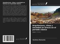 Bookcover of Arquitectura, clima y sociedad en Grecia en el periodo clásico