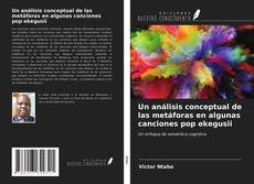 Couverture de Un análisis conceptual de las metáforas en algunas canciones pop ekegusii