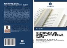 KIND NEGLECT UND KRIMINALITÄTEN IM SÜD-SUDAN kitap kapağı