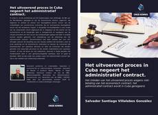 Bookcover of Het uitvoerend proces in Cuba negeert het administratief contract.