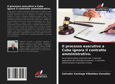 Capa do livro de Il processo esecutivo a Cuba ignora il contratto amministrativo. 