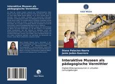 Copertina di Interaktive Museen als pädagogische Vermittler