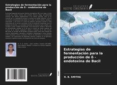 Portada del libro de Estrategias de fermentación para la producción de δ - endotoxina de Bacil