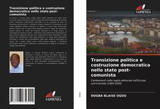 Bookcover of Transizione politica e costruzione democratica nello stato post-comunista