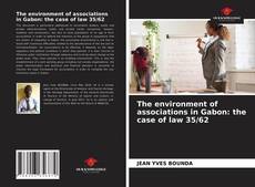 Bookcover of The environment of associations in Gabon: the case of law 35/62