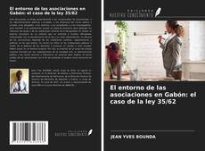 Bookcover of El entorno de las asociaciones en Gabón: el caso de la ley 35/62