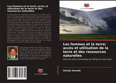 Bookcover of Les femmes et la terre: accès et utilisation de la terre et des ressources naturelles