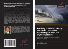 Bookcover of Kobiety i ziemia: dostęp do ziemi i zasobów naturalnych oraz ich wykorzystanie