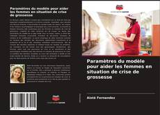 Copertina di Paramètres du modèle pour aider les femmes en situation de crise de grossesse