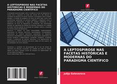 Copertina di A LEPTOSPIROSE NAS FACETAS HISTÓRICAS E MODERNAS DO PARADIGMA CIENTÍFICO