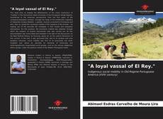 Bookcover of "A loyal vassal of El Rey."