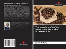 Bookcover of The problem of coffee exports on the socio-economic life