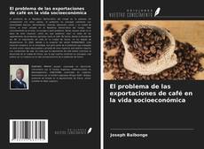 Copertina di El problema de las exportaciones de café en la vida socioeconómica