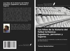 Couverture de Los hitos de la historia del fútbol británico: Jugadores, personas y lugares