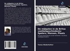 Bookcover of De mijlpalen in de Britse voetbalgeschiedenis: Spelers, Mensen, Plaats