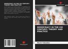 Bookcover of DEMOCRACY IN THE XXI CENTURY: THEORY AND PRACTICE