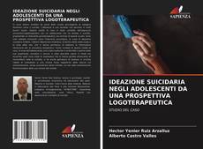 Couverture de IDEAZIONE SUICIDARIA NEGLI ADOLESCENTI DA UNA PROSPETTIVA LOGOTERAPEUTICA